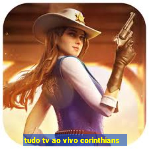 tudo tv ao vivo corinthians